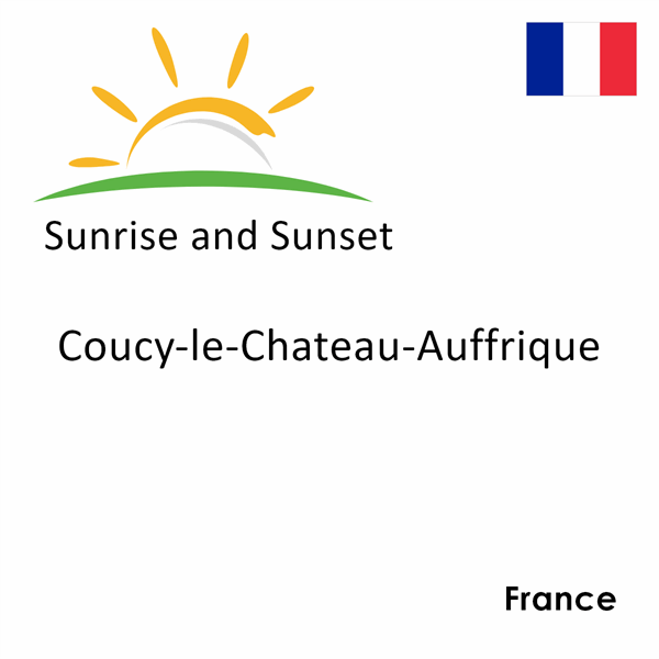 Sunrise and sunset times for Coucy-le-Chateau-Auffrique, France