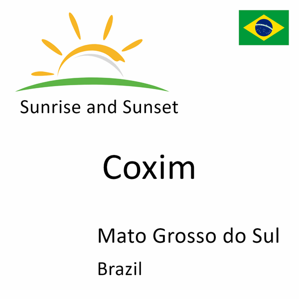 Sunrise and sunset times for Coxim, Mato Grosso do Sul, Brazil