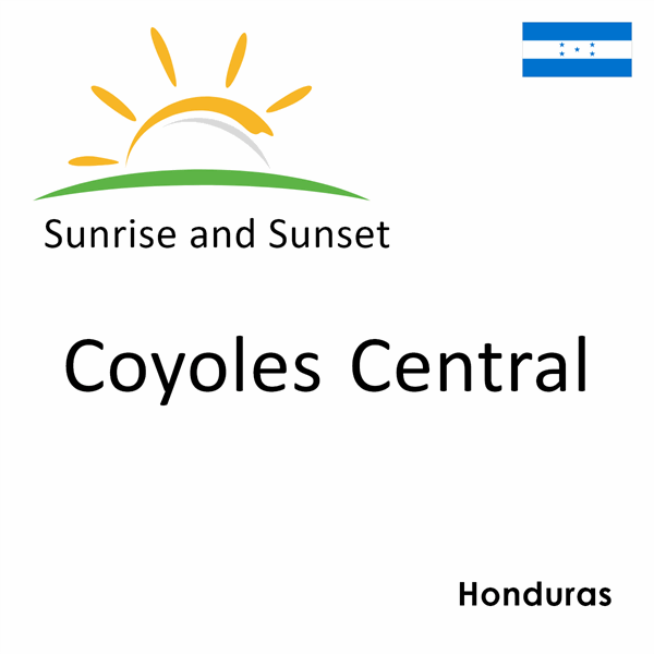 Sunrise and sunset times for Coyoles Central, Honduras