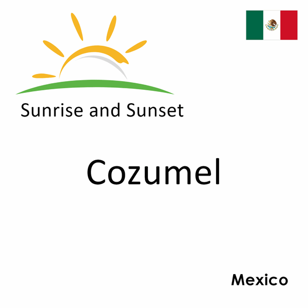 Sunrise and sunset times for Cozumel, Mexico