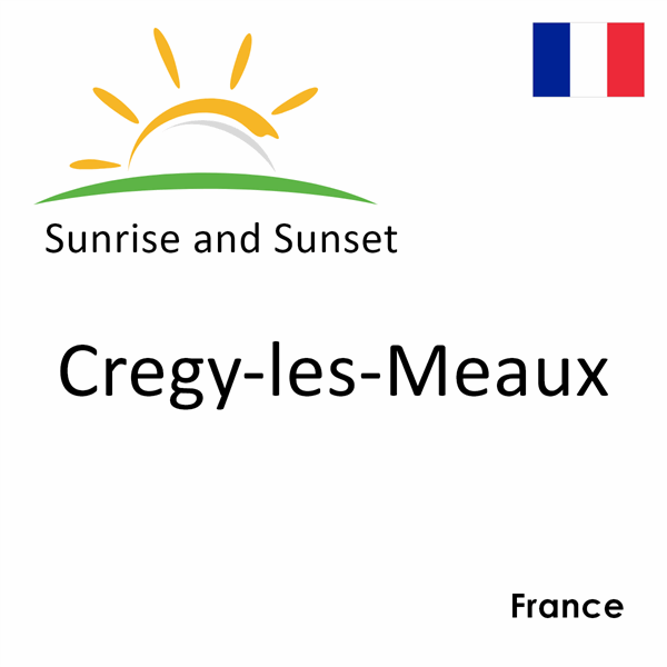 Sunrise and sunset times for Cregy-les-Meaux, France