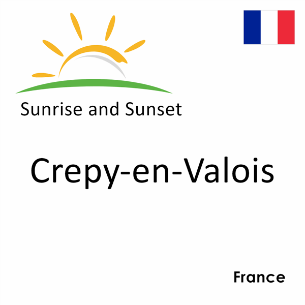 Sunrise and sunset times for Crepy-en-Valois, France