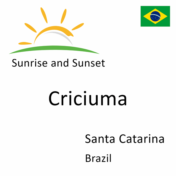 Sunrise and sunset times for Criciuma, Santa Catarina, Brazil