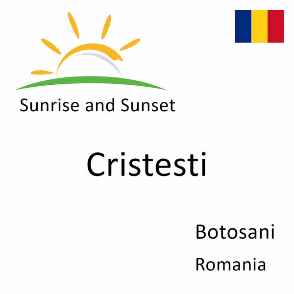 Sunrise and sunset times for Cristesti, Botosani, Romania