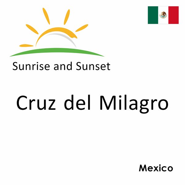 Sunrise and sunset times for Cruz del Milagro, Mexico