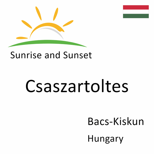 Sunrise and sunset times for Csaszartoltes, Bacs-Kiskun, Hungary