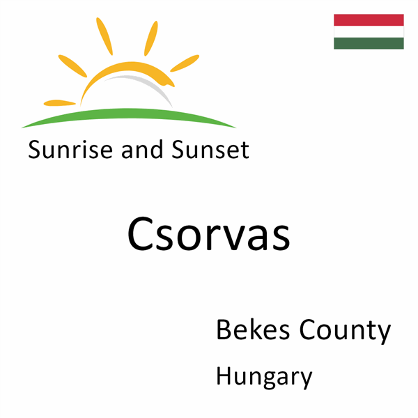 Sunrise and sunset times for Csorvas, Bekes County, Hungary
