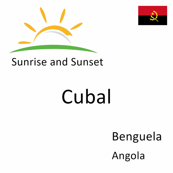 Sunrise and sunset times for Cubal, Benguela, Angola