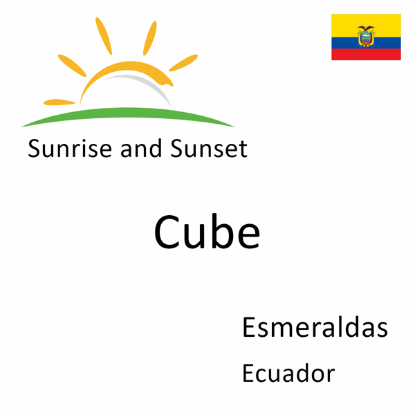 Sunrise and sunset times for Cube, Esmeraldas, Ecuador