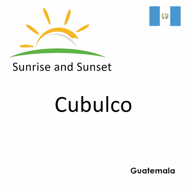 Sunrise and sunset times for Cubulco, Guatemala