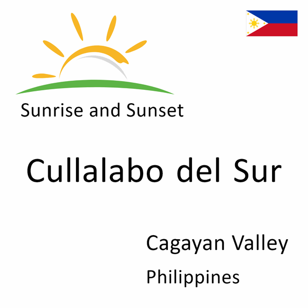Sunrise and sunset times for Cullalabo del Sur, Cagayan Valley, Philippines