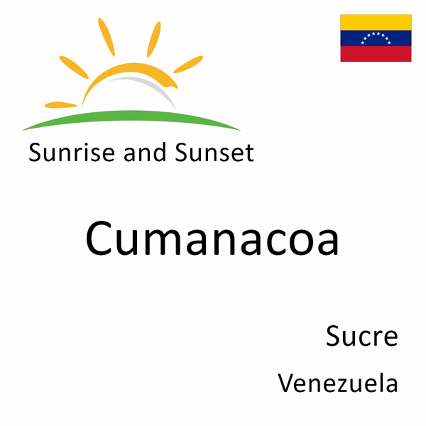 Sunrise and sunset times for Cumanacoa, Sucre, Venezuela