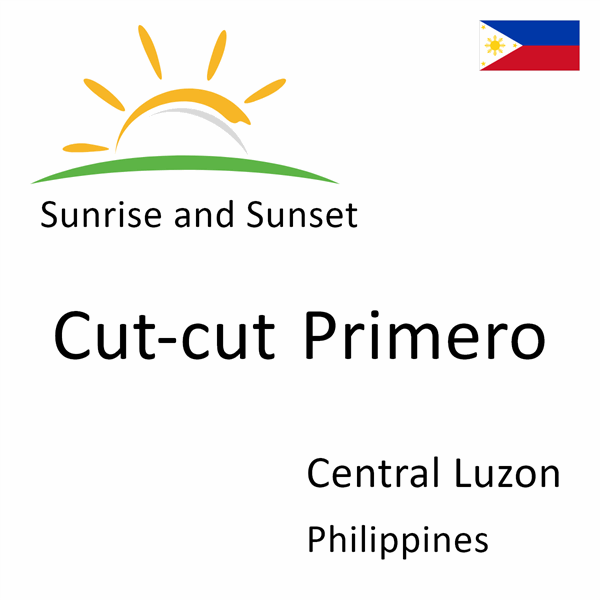 Sunrise and sunset times for Cut-cut Primero, Central Luzon, Philippines