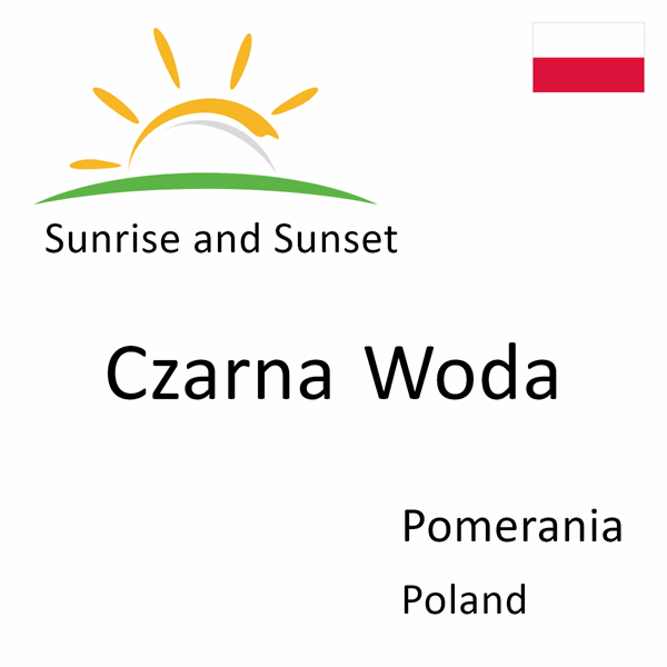 Sunrise and sunset times for Czarna Woda, Pomerania, Poland