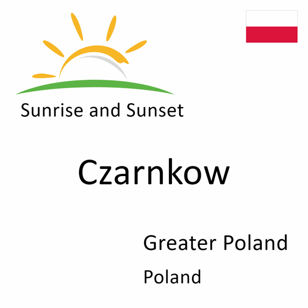 Sunrise and sunset times for Czarnkow, Greater Poland, Poland