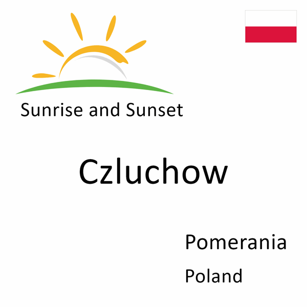 Sunrise and sunset times for Czluchow, Pomerania, Poland