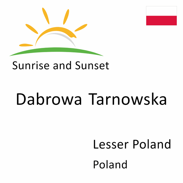 Sunrise and sunset times for Dabrowa Tarnowska, Lesser Poland, Poland