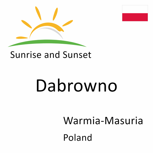 Sunrise and sunset times for Dabrowno, Warmia-Masuria, Poland