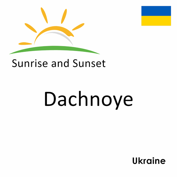 Sunrise and sunset times for Dachnoye, Ukraine