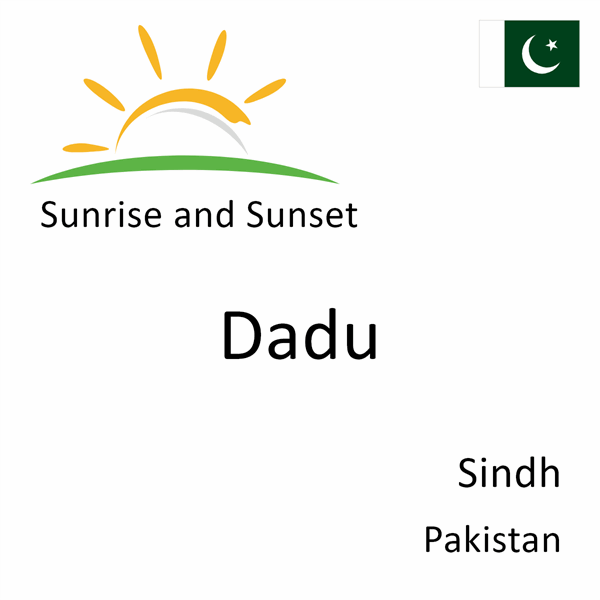 Sunrise and sunset times for Dadu, Sindh, Pakistan