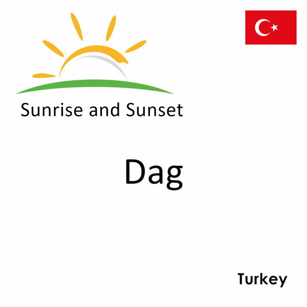 Sunrise and sunset times for Dag, Turkey