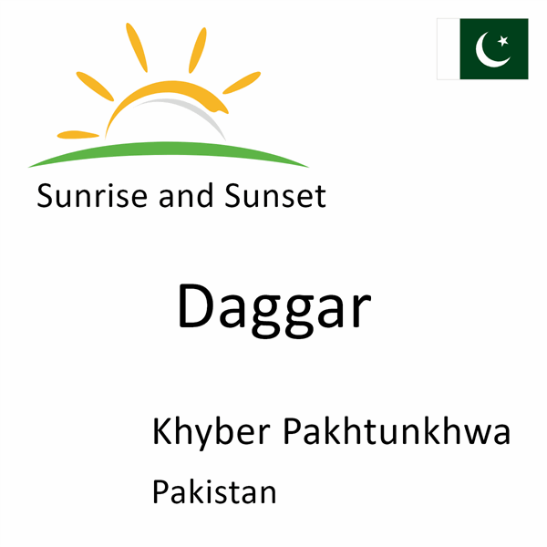 Sunrise and sunset times for Daggar, Khyber Pakhtunkhwa, Pakistan