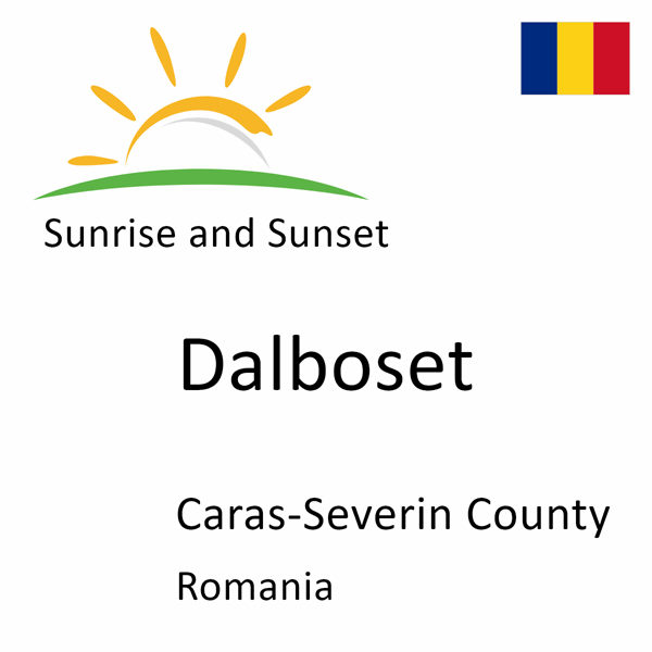 Sunrise and sunset times for Dalboset, Caras-Severin County, Romania