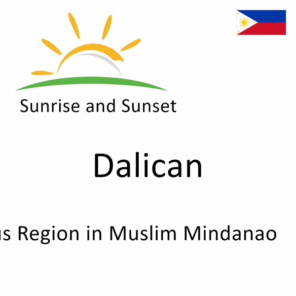 Sunrise and sunset times for Dalican, Autonomous Region in Muslim Mindanao, Philippines