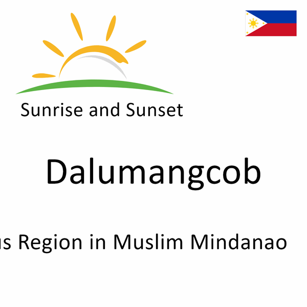 Sunrise and sunset times for Dalumangcob, Autonomous Region in Muslim Mindanao, Philippines
