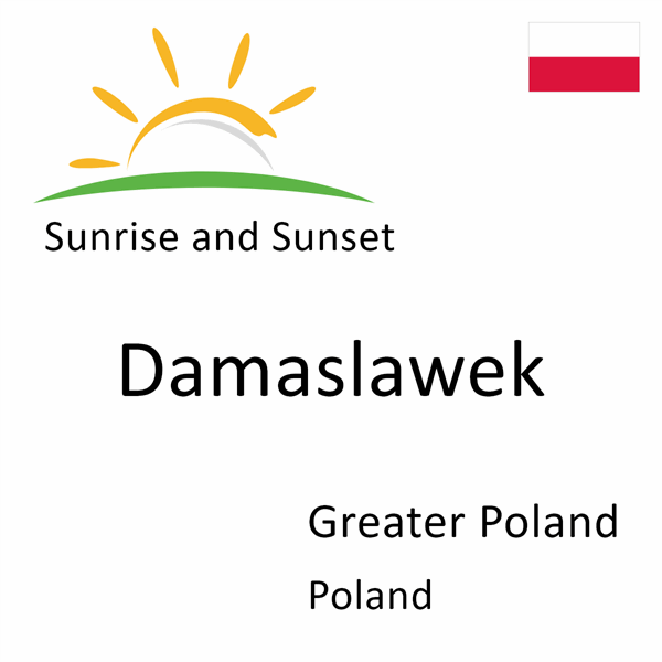 Sunrise and sunset times for Damaslawek, Greater Poland, Poland