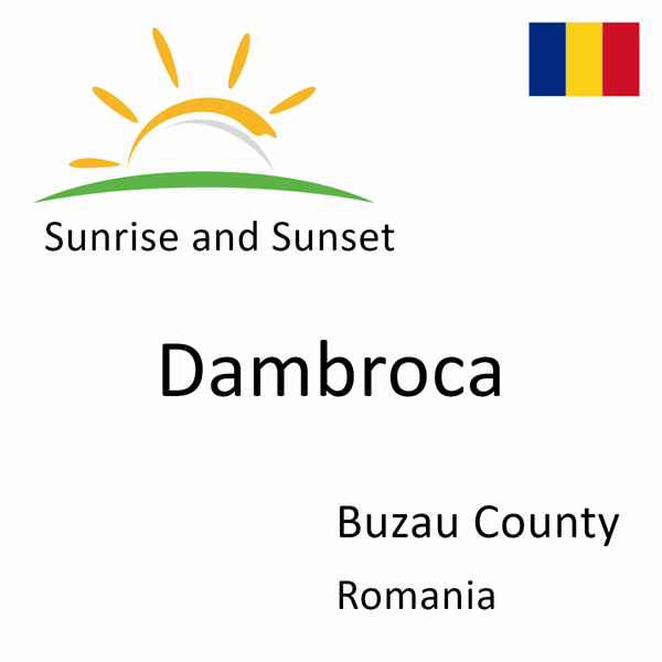 Sunrise and sunset times for Dambroca, Buzau County, Romania