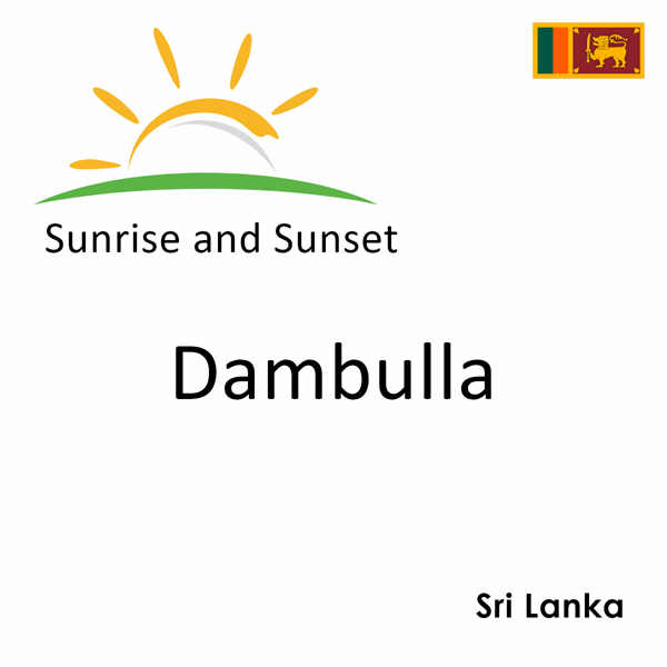 Sunrise and sunset times for Dambulla, Sri Lanka