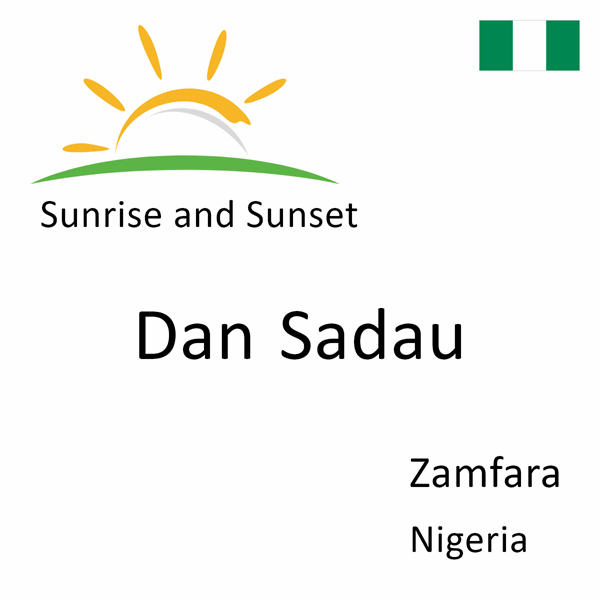 Sunrise and sunset times for Dan Sadau, Zamfara, Nigeria