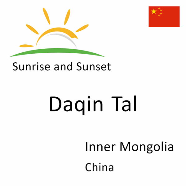 Sunrise and sunset times for Daqin Tal, Inner Mongolia, China