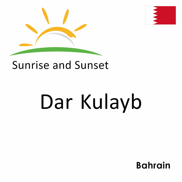 Sunrise and sunset times for Dar Kulayb, Bahrain