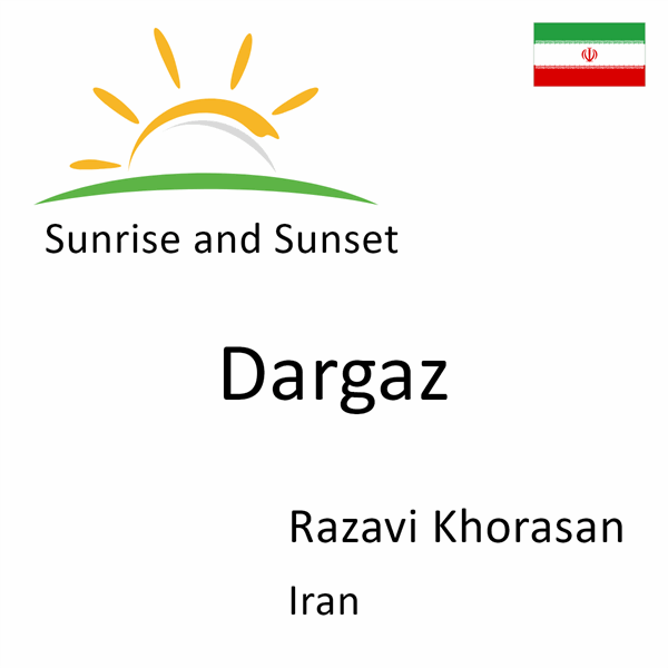Sunrise and sunset times for Dargaz, Razavi Khorasan, Iran