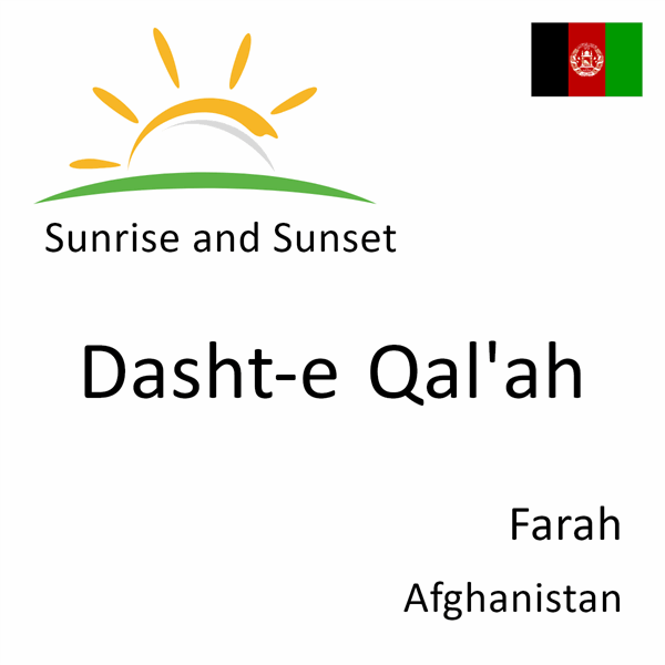 Sunrise and sunset times for Dasht-e Qal'ah, Farah, Afghanistan