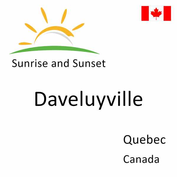 Sunrise and sunset times for Daveluyville, Quebec, Canada