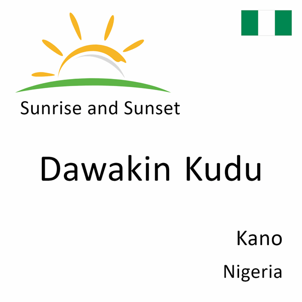 Sunrise and sunset times for Dawakin Kudu, Kano, Nigeria