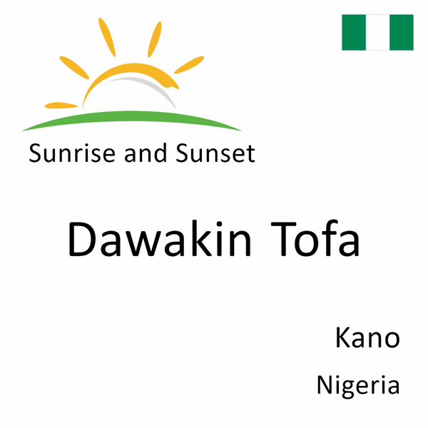 Sunrise and sunset times for Dawakin Tofa, Kano, Nigeria