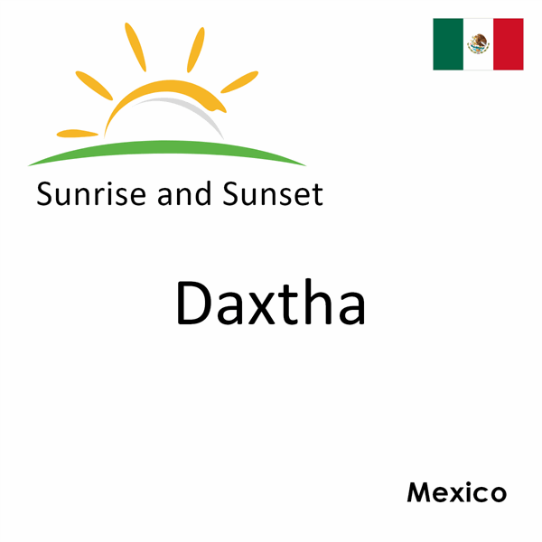 Sunrise and sunset times for Daxtha, Mexico