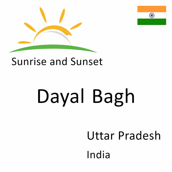 Sunrise and sunset times for Dayal Bagh, Uttar Pradesh, India