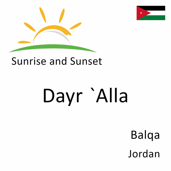 Sunrise and sunset times for Dayr `Alla, Balqa, Jordan