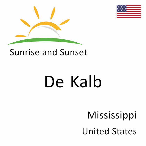 Sunrise and sunset times for De Kalb, Mississippi, United States