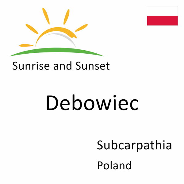 Sunrise and sunset times for Debowiec, Subcarpathia, Poland