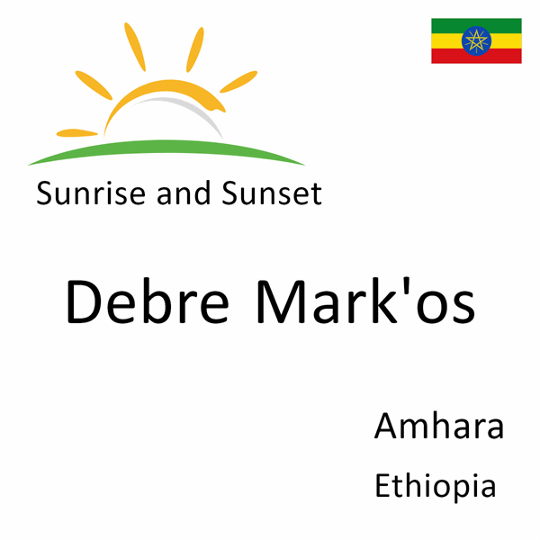 Sunrise and sunset times for Debre Mark'os, Amhara, Ethiopia