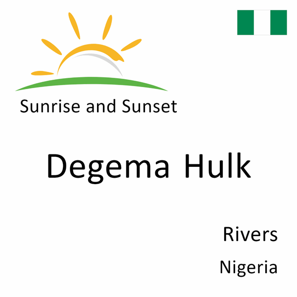 Sunrise and sunset times for Degema Hulk, Rivers, Nigeria