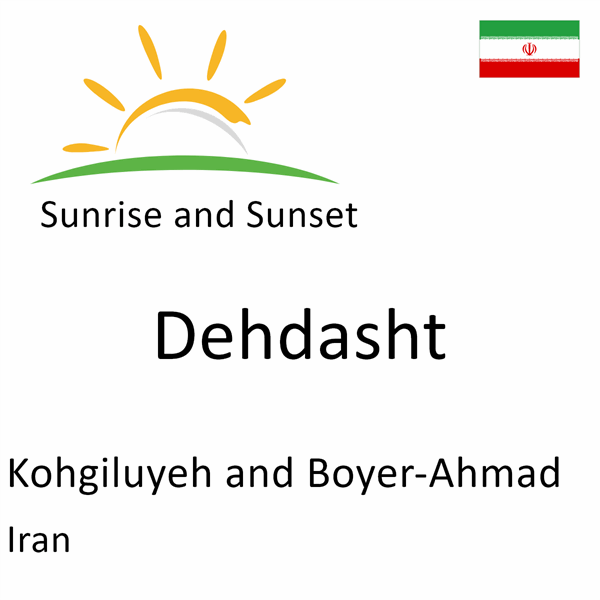 Sunrise and sunset times for Dehdasht, Kohgiluyeh and Boyer-Ahmad, Iran