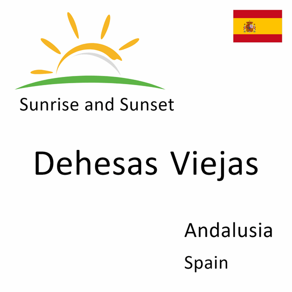 Sunrise and sunset times for Dehesas Viejas, Andalusia, Spain