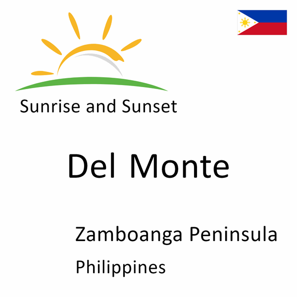 Sunrise and sunset times for Del Monte, Zamboanga Peninsula, Philippines